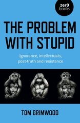 Problem with Stupid, The: ignorance, intellectuals, post-truth and resistance цена и информация | Исторические книги | pigu.lt