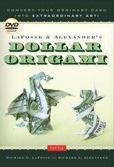 LaFosse & Alexander's Dollar Origami: Convert Your Ordinary Cash into Extraordinary Art!: Origami Book with 48 Origami Paper Dollars, 20 Projects and Instructional DVD kaina ir informacija | Knygos apie sveiką gyvenseną ir mitybą | pigu.lt