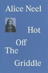 Alice Neel: Hot Off the Griddle kaina ir informacija | Knygos apie meną | pigu.lt