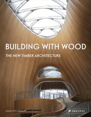 Building With Wood: The New Timber Architecture цена и информация | Книги об архитектуре | pigu.lt