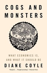 Cogs and Monsters: What Economics Is, and What It Should Be цена и информация | Книги по экономике | pigu.lt