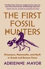 First Fossil Hunters: Dinosaurs, Mammoths, and Myth in Greek and Roman Times цена и информация | Исторические книги | pigu.lt