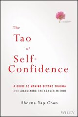 Tao of Self-Confidence: A Guide to Moving Beyond Trauma and Awakening the Leader Within kaina ir informacija | Ekonomikos knygos | pigu.lt