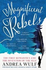 Magnificent Rebels: The First Romantics and the Invention of the Self kaina ir informacija | Biografijos, autobiografijos, memuarai | pigu.lt