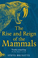 Rise and Reign of the Mammals: A New History, from the Shadow of the Dinosaurs to Us kaina ir informacija | Socialinių mokslų knygos | pigu.lt