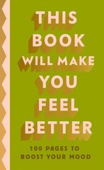 This Book Will Make You Feel Better: 100 Pages to Boost Your Mood kaina ir informacija | Saviugdos knygos | pigu.lt