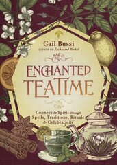 Enchanted Teatime: Connect to Spirit with Traditions, Spells, Rituals & Celebrations kaina ir informacija | Saviugdos knygos | pigu.lt