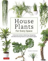 House Plants for Every Space: A Concise Guide to Selecting, Designing and Maintaining Plants in Any Indoor Space kaina ir informacija | Knygos apie sodininkystę | pigu.lt