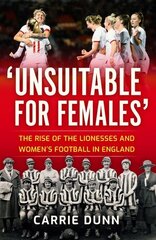 'Unsuitable for Females': The Rise of the Lionesses and Women's Football in England New in B-Paperback kaina ir informacija | Knygos apie sveiką gyvenseną ir mitybą | pigu.lt
