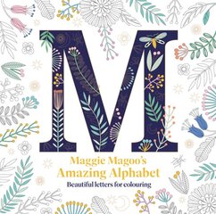 Maggie Magoo's Amazing Alphabet: Beautiful letters for colouring kaina ir informacija | Knygos apie sveiką gyvenseną ir mitybą | pigu.lt