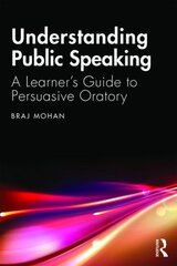 Understanding Public Speaking: A Learner's Guide to Persuasive Oratory цена и информация | Пособия по изучению иностранных языков | pigu.lt