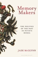 Memory Makers: The Politics of the Past in Putin's Russia kaina ir informacija | Istorinės knygos | pigu.lt