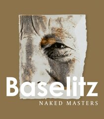 Georg Baselitz: Naked Masters kaina ir informacija | Knygos apie meną | pigu.lt