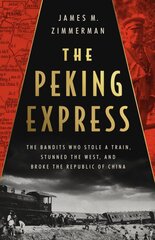 The Peking Express: The Bandits Who Stole a Train, Stunned the West, and Broke the Republic of China цена и информация | Исторические книги | pigu.lt