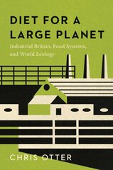 Diet for a Large Planet: Industrial Britain, Food Systems, and World Ecology цена и информация | Исторические книги | pigu.lt