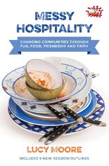 Messy Hospitality: Changing communities through fun, food, friendship and faith цена и информация | Духовная литература | pigu.lt