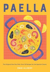 Paella: The Original One-Pan Dish: Over 50 Recipes for the Spanish Classic цена и информация | Книги рецептов | pigu.lt