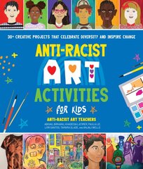Anti-Racist Art Activities for Kids: 30plus Creative Projects that Celebrate Diversity and Inspire Change kaina ir informacija | Knygos paaugliams ir jaunimui | pigu.lt