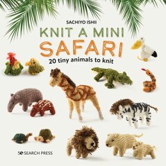 Knit a Mini Safari: 20 Tiny Animals to Knit цена и информация | Книги о питании и здоровом образе жизни | pigu.lt