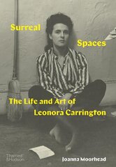 Surreal Spaces: The Life and Art of Leonora Carrington цена и информация | Книги об искусстве | pigu.lt