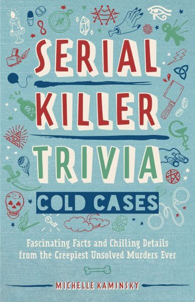 Serial Killer Trivia: Cold Cases: Fascinating Facts and Chilling Details from the Creepiest Unsolved Murders Ever kaina ir informacija | Biografijos, autobiografijos, memuarai | pigu.lt