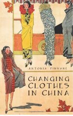 Changing Clothes in China: Fashion, History, Nation kaina ir informacija | Istorinės knygos | pigu.lt