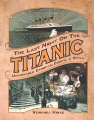 Last Night on the Titanic: Unsinkable Drinking, Dining, and Style цена и информация | Исторические книги | pigu.lt