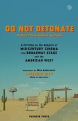 DO NOT DETONATE Without Presidential Approval: A Portfolio on the Subjects of Mid-century Cinema, the Broadway Stage and the American West kaina ir informacija | Poezija | pigu.lt