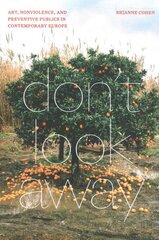 Don't Look Away: Art, Nonviolence, and Preventive Publics in Contemporary Europe цена и информация | Книги об искусстве | pigu.lt