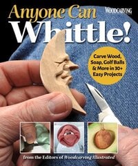 Anyone Can Whittle!: Carve Wood, Soap, Golf Balls & More in 30plus Easy Projects kaina ir informacija | Knygos apie sveiką gyvenseną ir mitybą | pigu.lt