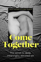 Come Together: The secret to deep, meaningful, elevated sex kaina ir informacija | Saviugdos knygos | pigu.lt