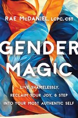 Gender Magic: Live Shamelessly, Reclaim Your Joy, and Step into Your Most Authentic Self kaina ir informacija | Socialinių mokslų knygos | pigu.lt