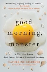 Good Morning, Monster : A Therapist Shares Five Heroic Stories of Emotional Recovery kaina ir informacija | Knygos apie sveiką gyvenseną ir mitybą | pigu.lt