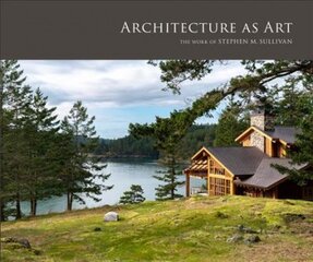 Architecture as Art: The Work of Stephen M. Sullivan kaina ir informacija | Knygos apie architektūrą | pigu.lt