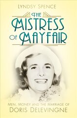 Mistress of Mayfair: Men, Money and the Marriage of Doris Delevingne New edition цена и информация | Биографии, автобиогафии, мемуары | pigu.lt