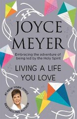 Living A Life You Love: Embracing the adventure of being led by the Holy Spirit kaina ir informacija | Dvasinės knygos | pigu.lt