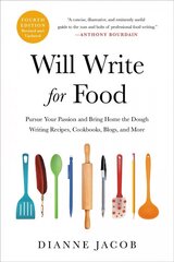Will Write for Food (4th Edition): Pursue Your Passion and Bring Home the Dough Writing Recipes, Cookbooks, Blogs, and More 4th ed. kaina ir informacija | Receptų knygos | pigu.lt