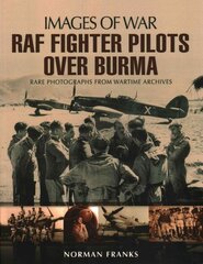 RAF Fighter Pilots Over Burma: Images of War kaina ir informacija | Istorinės knygos | pigu.lt