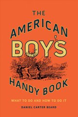 American Boy's Handy Book: What to Do and How to Do It kaina ir informacija | Knygos paaugliams ir jaunimui | pigu.lt