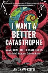 I Want a Better Catastrophe: Navigating the Climate Crisis with Grief, Hope, and Gallows Humor kaina ir informacija | Saviugdos knygos | pigu.lt