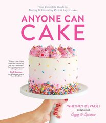 Anyone Can Cake: Your Complete Guide to Making & Decorating Perfect Layer Cakes kaina ir informacija | Receptų knygos | pigu.lt