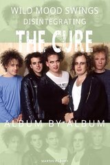 Wild Mood Swings: Disintegrating The Cure Album by Album цена и информация | Книги об искусстве | pigu.lt