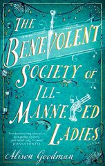 Benevolent Society of Ill-Mannered Ladies: A rollicking, joyous Regency adventure, with a beautiful love story at its heart kaina ir informacija | Fantastinės, mistinės knygos | pigu.lt