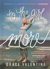 To the Girl Looking for More: 90 Devotions to Help You Ditch the Lies, Love Yourself, and Live Big for God цена и информация | Книги для подростков  | pigu.lt