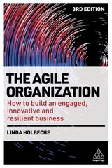 Agile Organization: How to Build an Engaged, Innovative and Resilient Business 3rd Revised edition kaina ir informacija | Ekonomikos knygos | pigu.lt