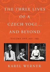 Three Lives of a Czech Yogi ... and Beyond: Volume One: 1925 - 1968 kaina ir informacija | Biografijos, autobiografijos, memuarai | pigu.lt