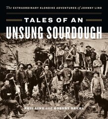 Tales of an Unsung Sourdough: The Extraordinary Klondike Adventures of Johnny Lind цена и информация | Путеводители, путешествия | pigu.lt