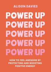 Power Up: How to feel awesome by protecting and boosting positive energy kaina ir informacija | Saviugdos knygos | pigu.lt