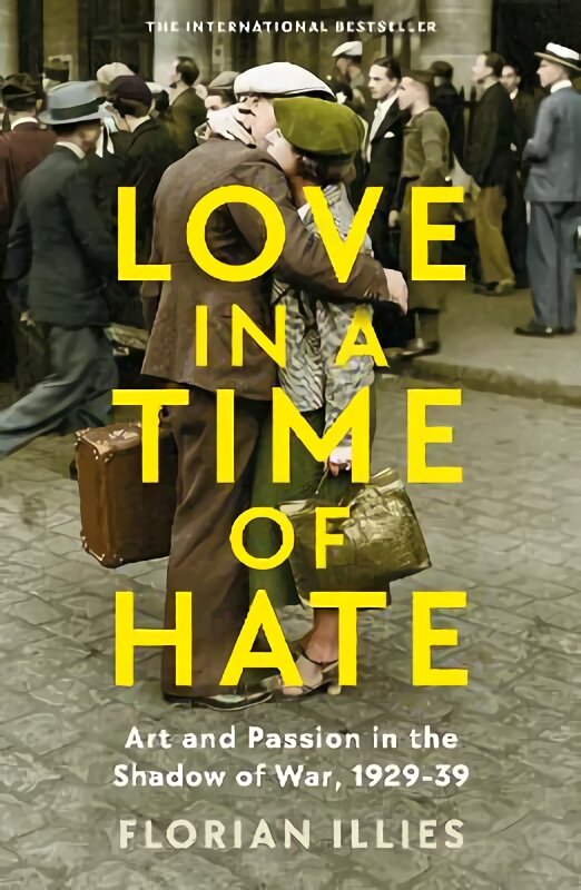 Love in a Time of Hate: Art and Passion in the Shadow of War, 1929-39 Main kaina ir informacija | Istorinės knygos | pigu.lt