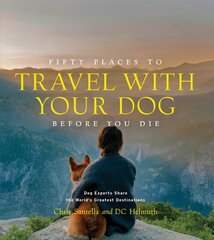 Fifty Places to Travel with Your Dog Before You Die: Dog Experts Share the World's Greatest Destinations цена и информация | Путеводители, путешествия | pigu.lt